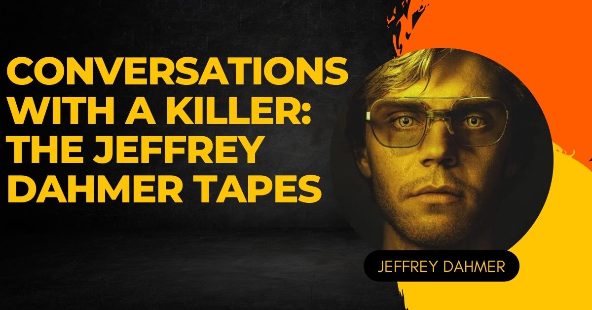 Conversations With a Killer The Jeffrey Dahmer Tapes