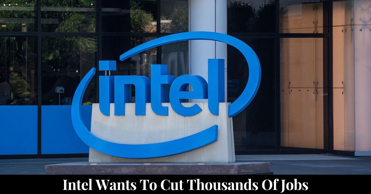 Intel Wants To Cut Thousands Of Jobs