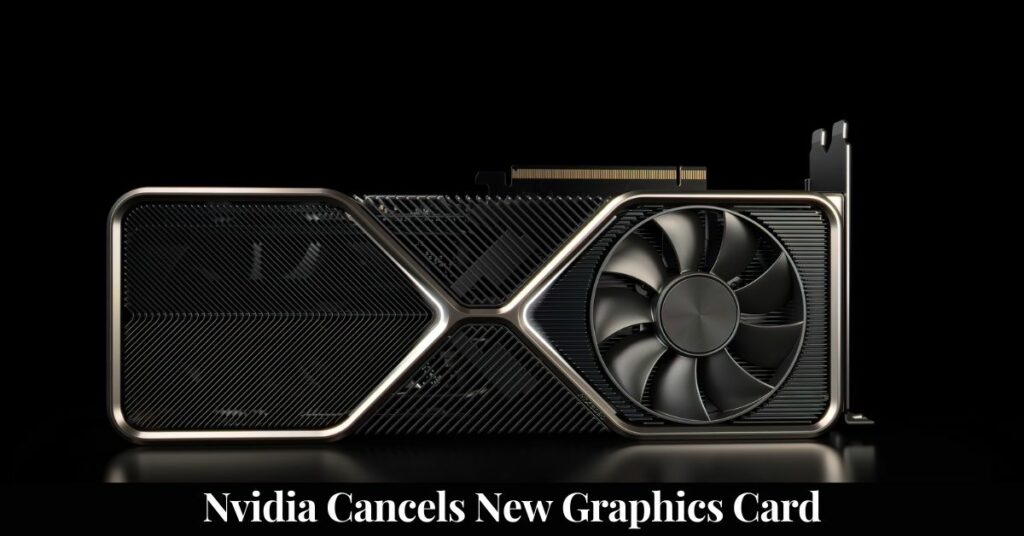 Nvidia Cancels New Graphics Card