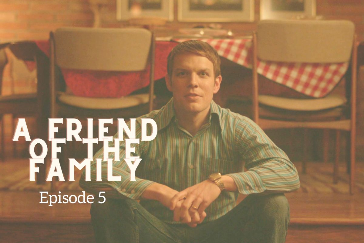 A Friend of The Family Episode 5