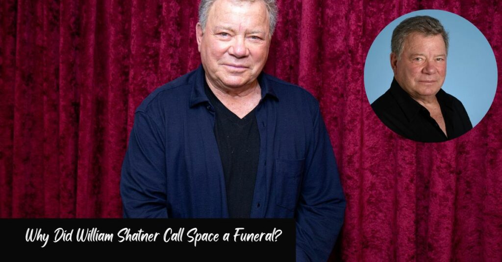 Why Did William Shatner Call Space a Funeral