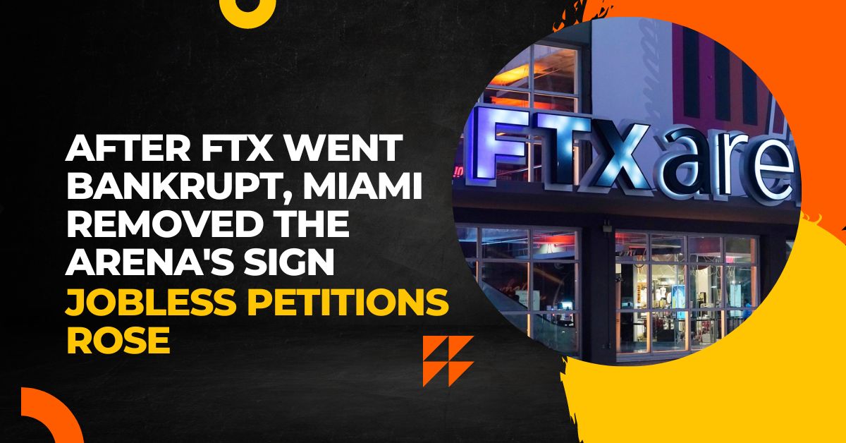 After FTX Went Bankrupt, Miami Removed The Arena's Sign And Jobless Petitions Rose