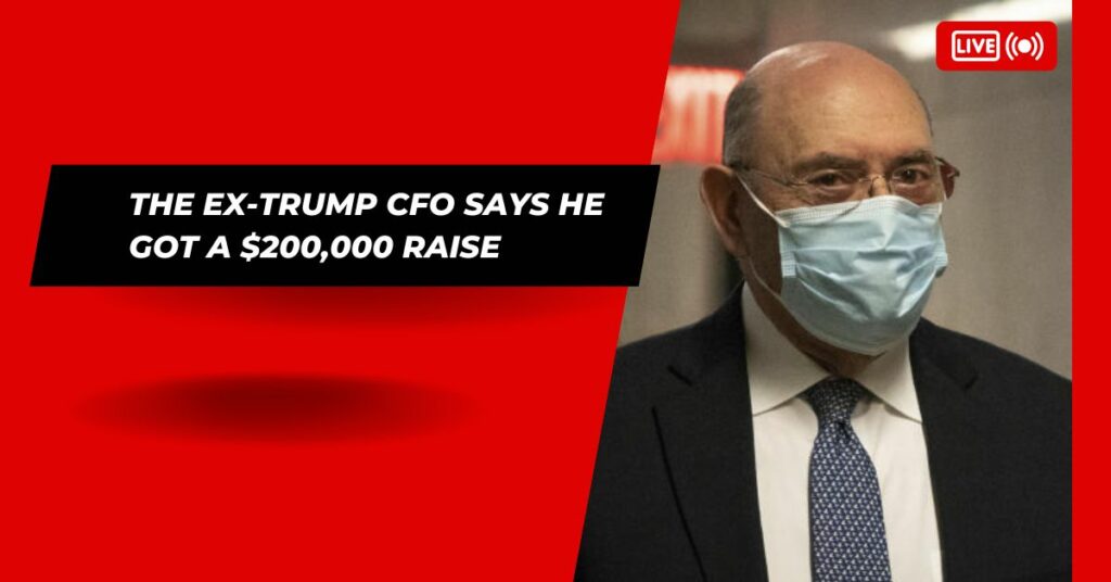 The Ex-trump CFO Says He Got A $200,000 Raise