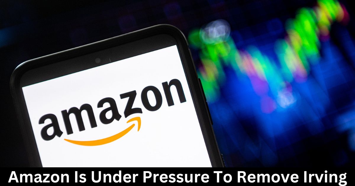Amazon Is Under Pressure To Remove Irving
