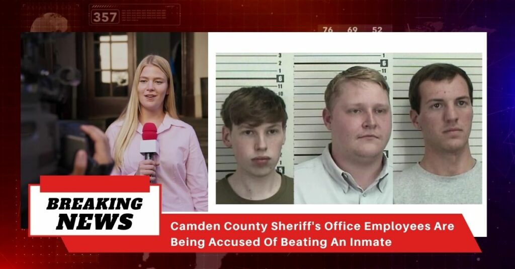 Camden County Sheriff's Office Employees Are Being Accused Of Beating An Inmate