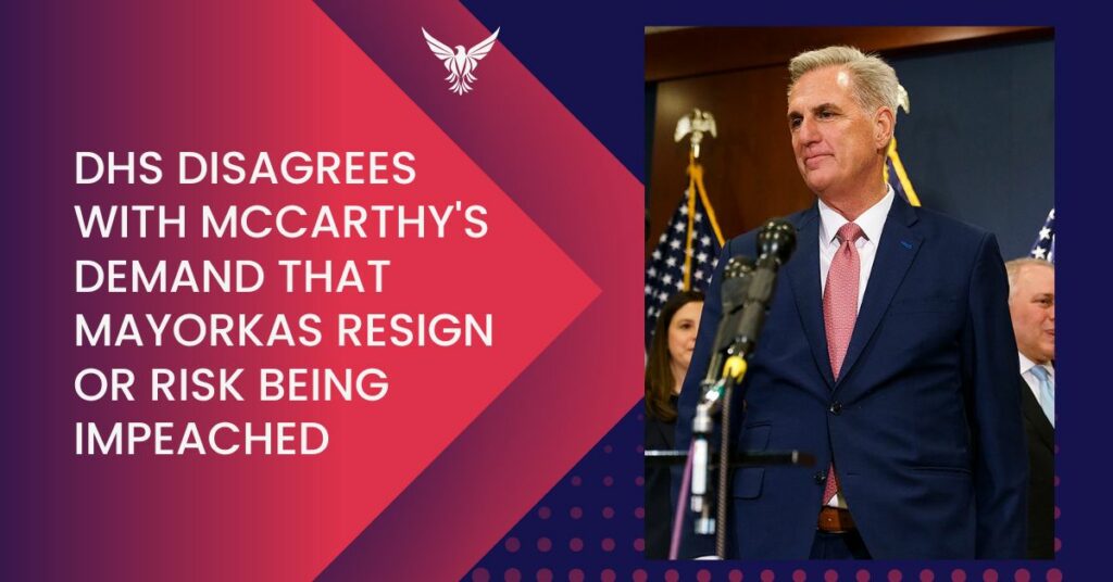 DHS Disagrees With McCarthy's Demand That Mayorkas Resign Or Risk Being Impeached