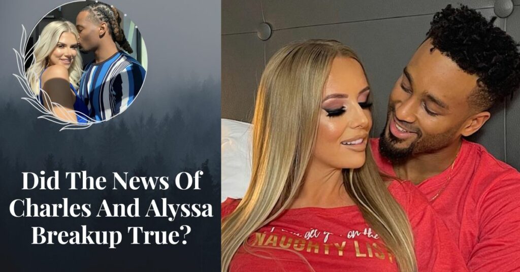 Did The News Of Charles And Alyssa Breakup True?