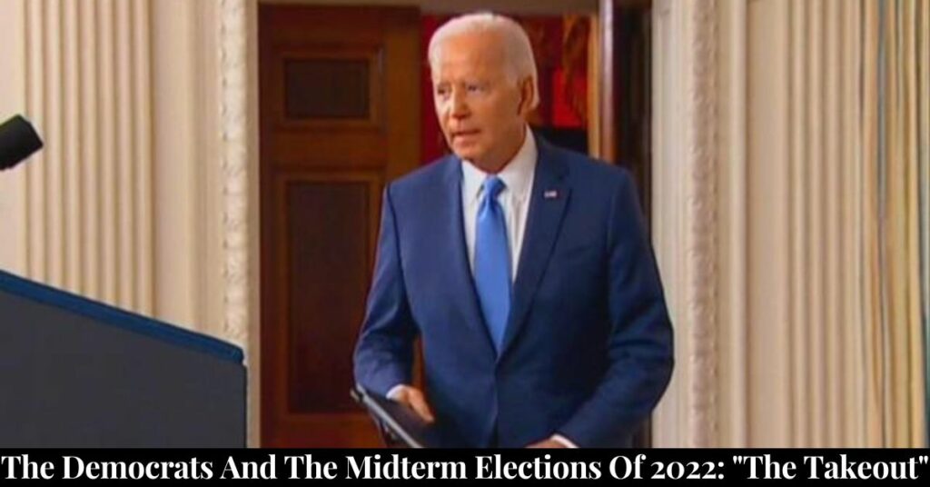 The Democrats And The Midterm Elections Of 2022: "The Takeout"