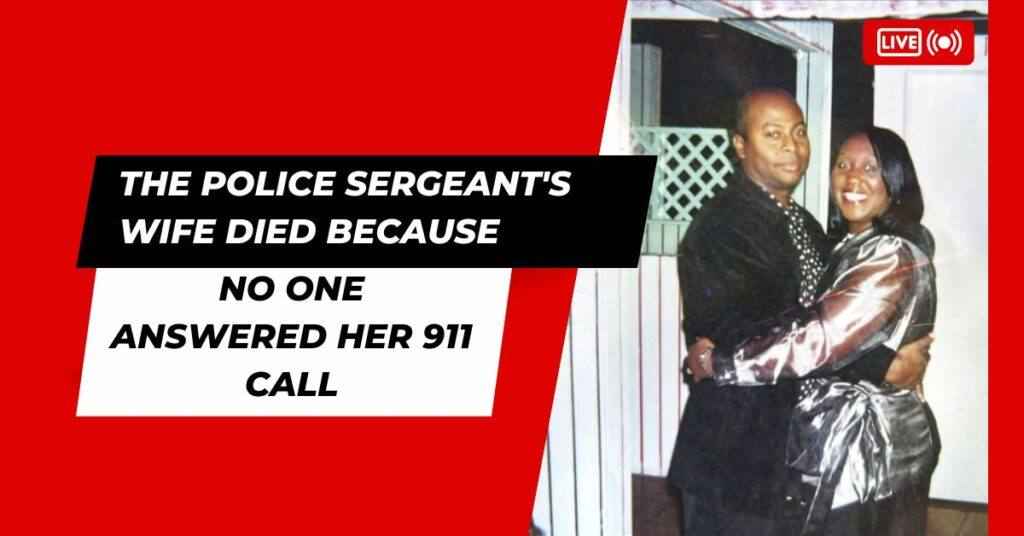 The Police Sergeant's Wife Died Because No One Answered Her 911 Call, He Says