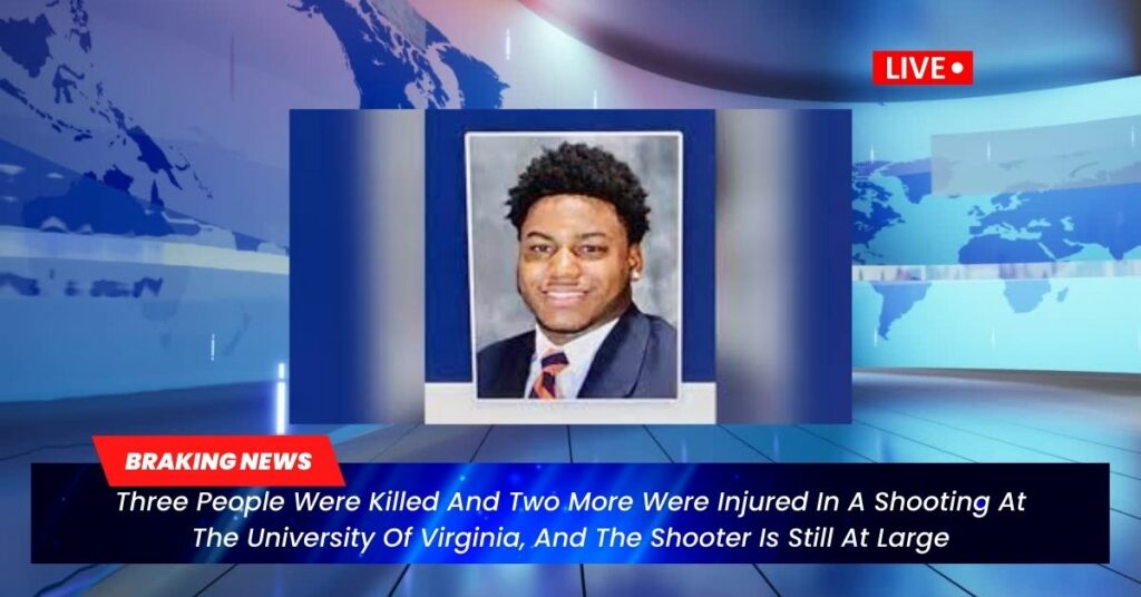Three People Were Killed And Two More Were Injured In A Shooting At The University Of Virginia, And The Shooter Is Still At Large