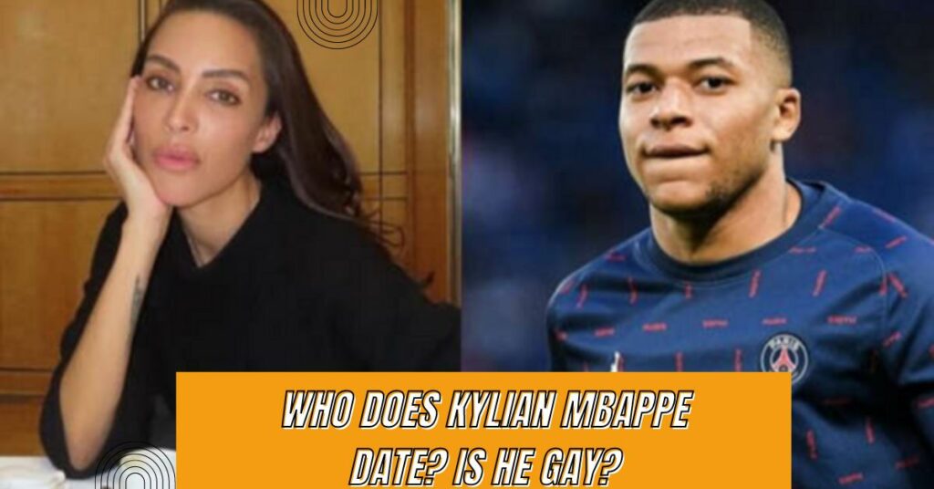 Who Does Kylian Mbappe Date? Is He Gay?