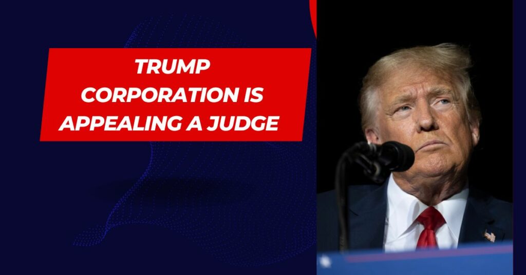Trump Corporation Is Appealing A Judge Decision To Appoint A Monitor.
