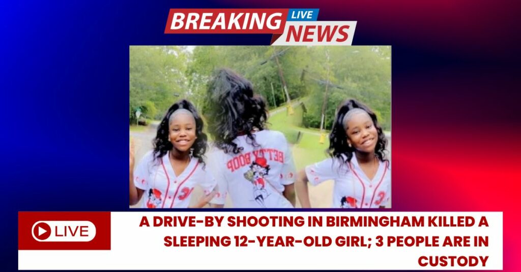 A Drive-by Shooting In Birmingham Killed A Sleeping 12-year-old Girl; 3 People Are In Custody