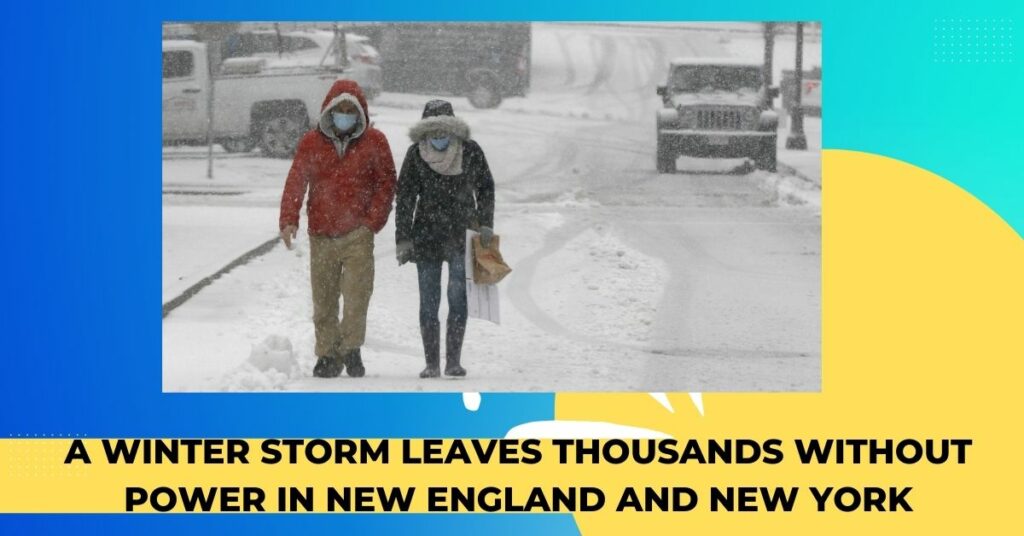 A Winter Storm Leaves Thousands Without Power In New England And New York