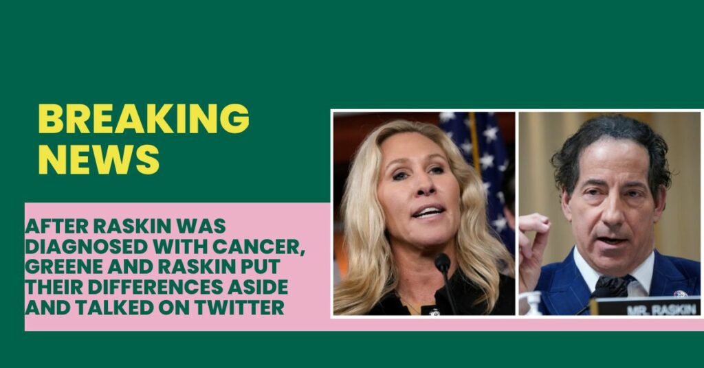 After Raskin Was Diagnosed With Cancer, Greene And Raskin Put Their Differences Aside And Talked On Twitter