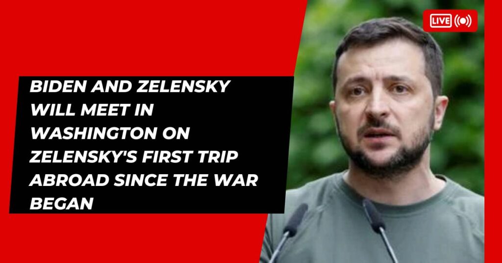 Biden And Zelensky Will Meet In Washington On Zelensky's First Trip Abroad Since The War Began