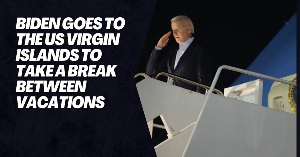 Biden Goes To The US Virgin Islands To Take A Break Between Vacations