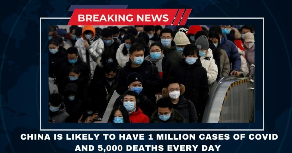 China Is Likely To Have 1 Million Cases Of COVID And 5,000 Deaths Every Day