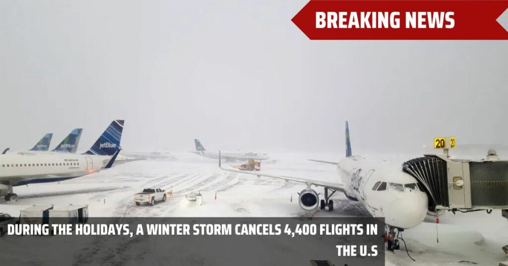 During The Holidays, A Winter Storm Cancels 4,400 Flights In The U.S