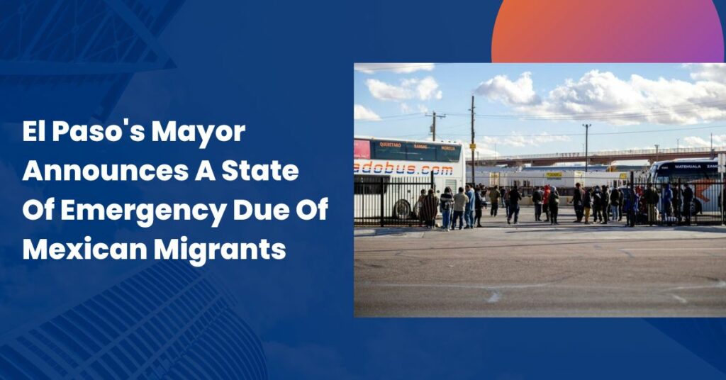 El Paso's Mayor Announces A State Of Emergency Due Of Mexican Migrants