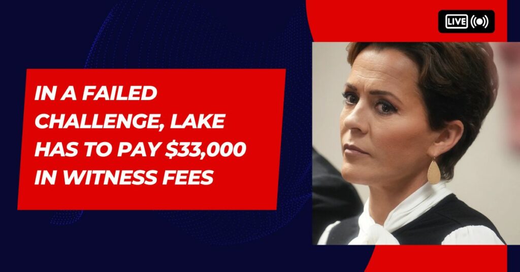 In A Failed Challenge, Lake Has To Pay $33,000 In Witness Fees