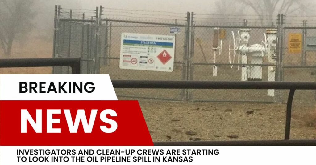 Investigators And Clean-up Crews Are Starting To Look Into The Oil Pipeline Spill In Kansas