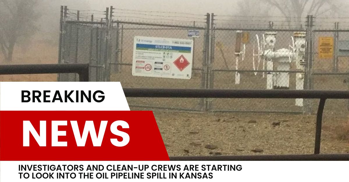 Investigators And Clean-up Crews Are Starting To Look Into The Oil Pipeline Spill In Kansas