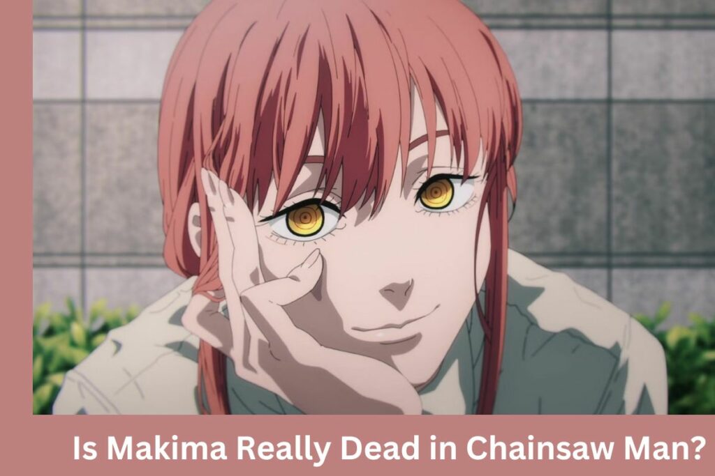 Is Makima Really Dead in Chainsaw Man