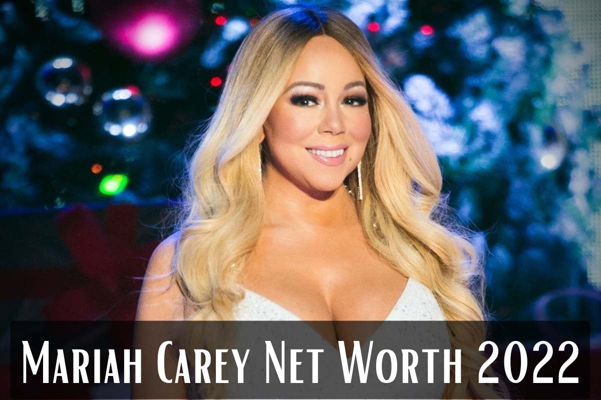 Mariah Carey Net Worth 2022