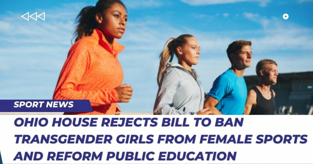 Ohio House Rejects Bill To Ban Transgender Girls From Female Sports And Reform Public Education