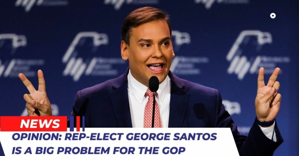 Opinion: Rep-elect George Santos Is A Big Problem For The GOP