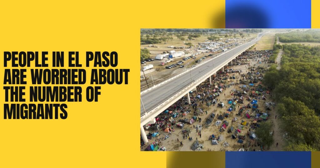 People In El Paso Are Worried About The Number Of Migrants
