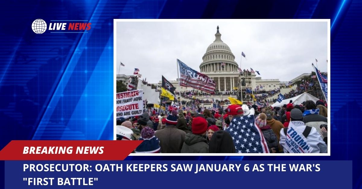 Prosecutor: Oath Keepers Saw January 6 As The War's "First Battle"