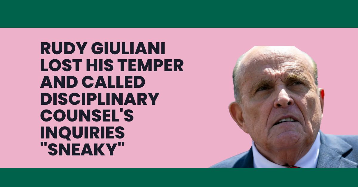 Rudy Giuliani Lost His Temper And Called Disciplinary Counsel's Inquiries "Sneaky"