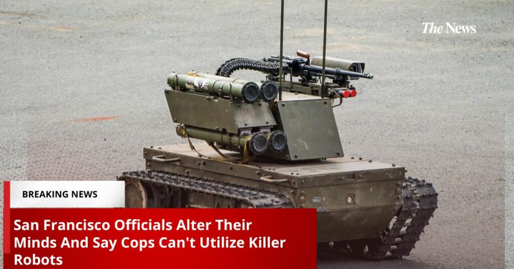 San Francisco Officials Alter Their Minds And Say Cops Can't Utilize Killer Robots