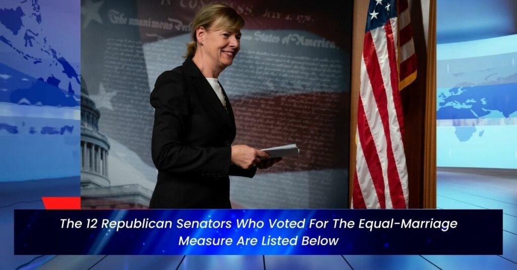 The 12 Republican Senators Who Voted For The Equal-Marriage Measure Are Listed Below