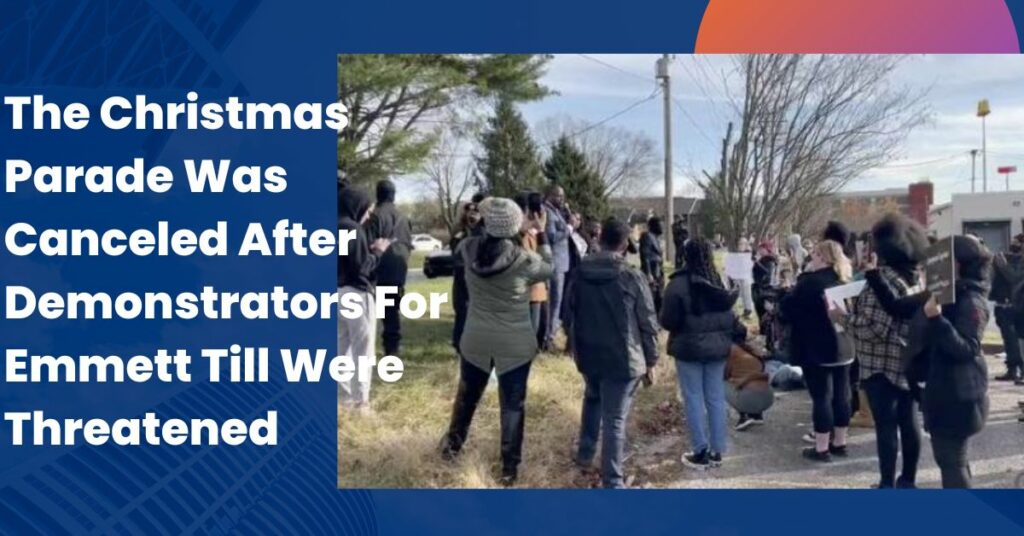 The Christmas Parade Was Canceled After Demonstrators For Emmett Till Were Threatened