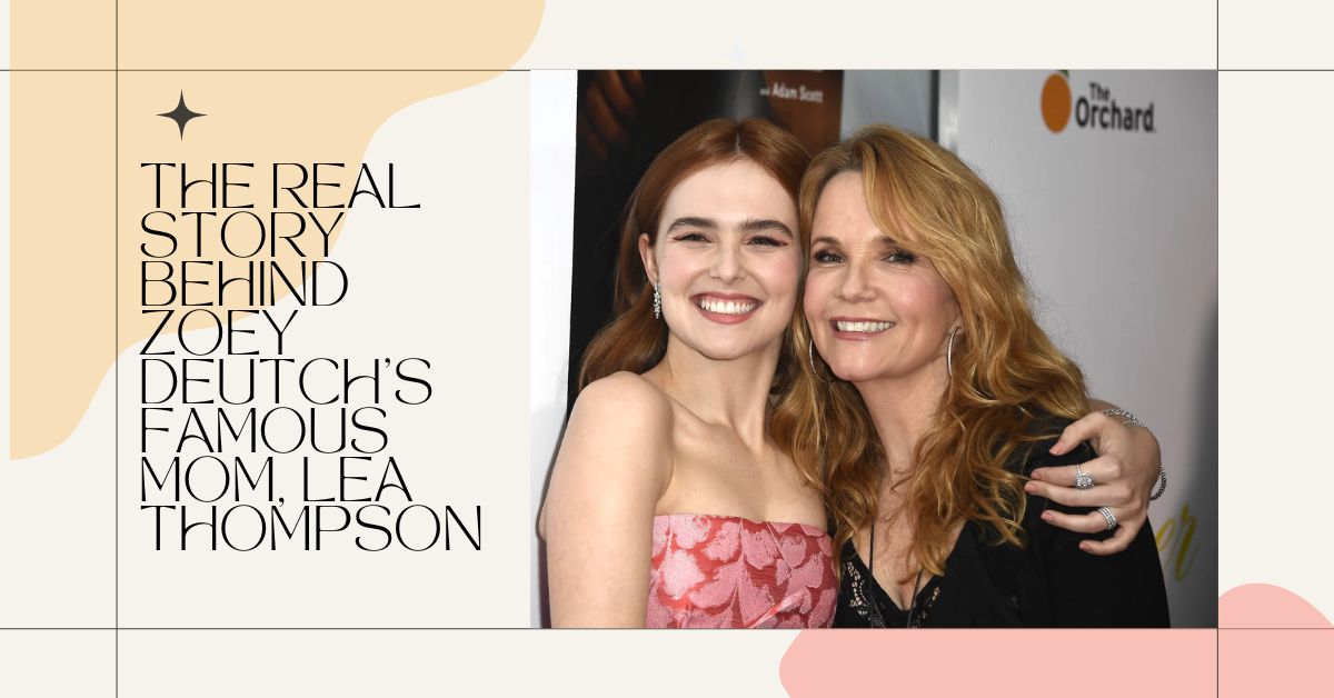 The Real Story Behind Zoey Deutch's Famous Mom, Lea Thompson