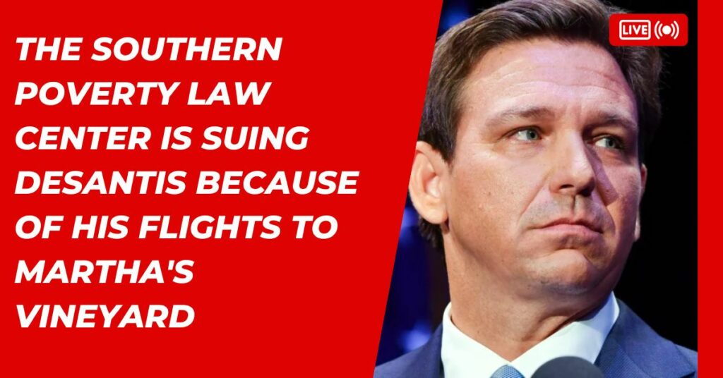 The Southern Poverty Law Center Is Suing DeSantis Because Of His Flights To Martha's Vineyard
