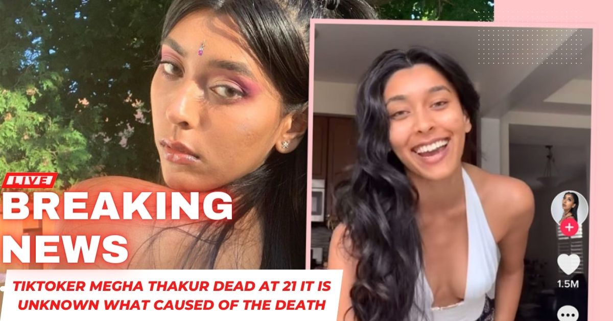 Tiktoker Megha Thakur Dead At 21 It Is Unknown What Caused Of The Death