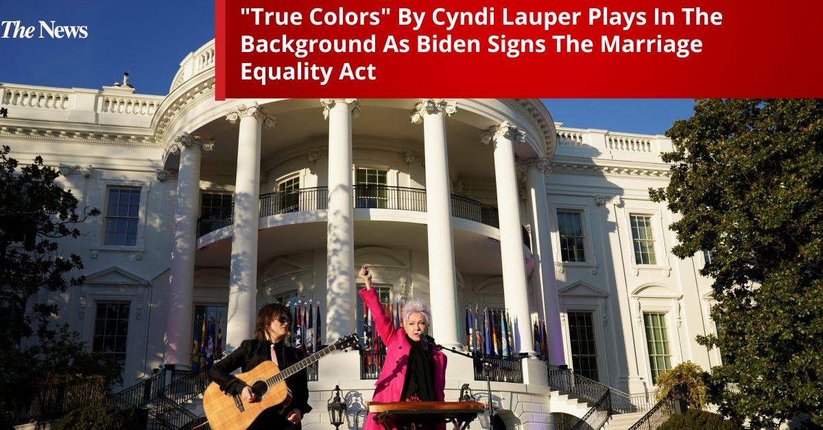 "True Colors" By Cyndi Lauper Plays In The Background As Biden Signs The Marriage Equality Act