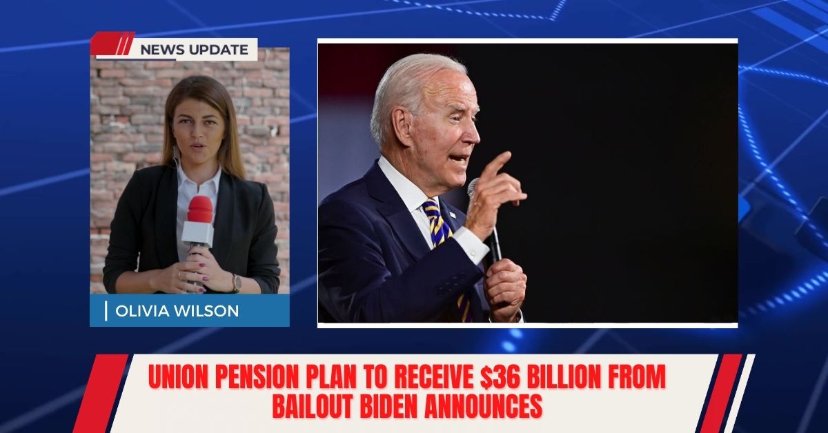 Union Pension Plan To Receive $36 Billion From Bailout Biden Announces