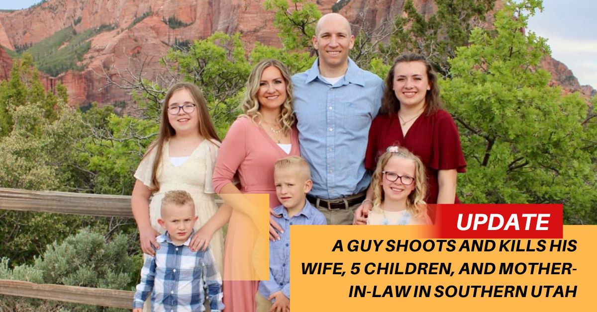 A Guy Shoots And Kills His Wife, 5 Children, And Mother-in-law In Southern Utah