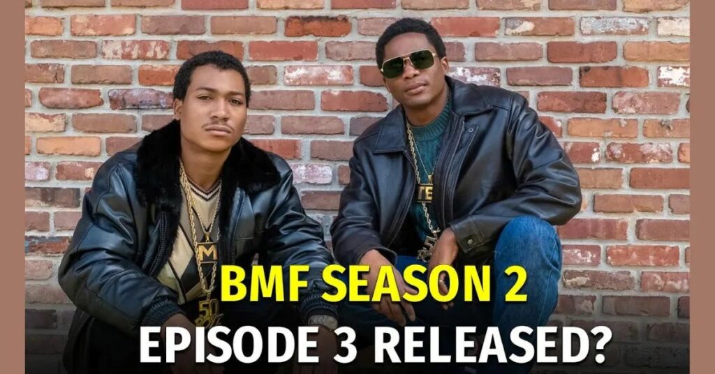BMF Season 2 Episode 3 Release Date How Many Episodes Are There