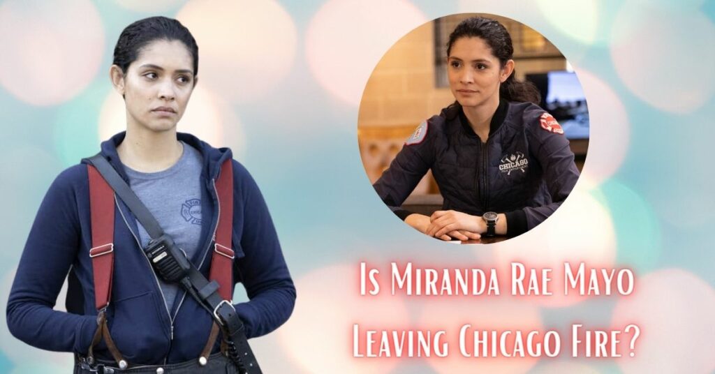 Is Miranda Rae Mayo Leaving Chicago Fire
