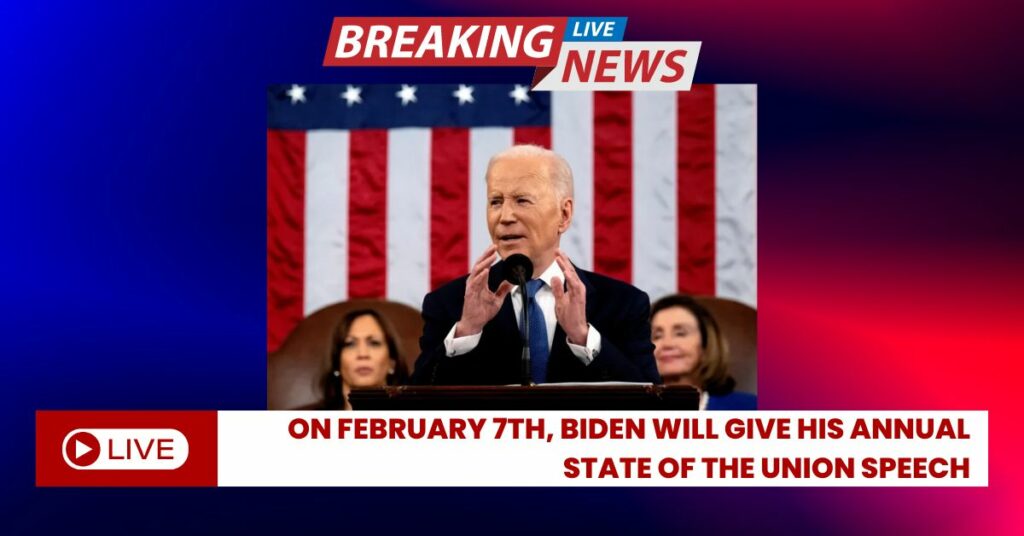 On February 7th, Biden Will Give His Annual State Of The Union Speech