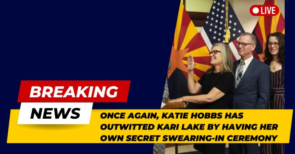Once Again, Katie Hobbs Has Outwitted Kari Lake By Having Her Own Secret Swearing-in Ceremony