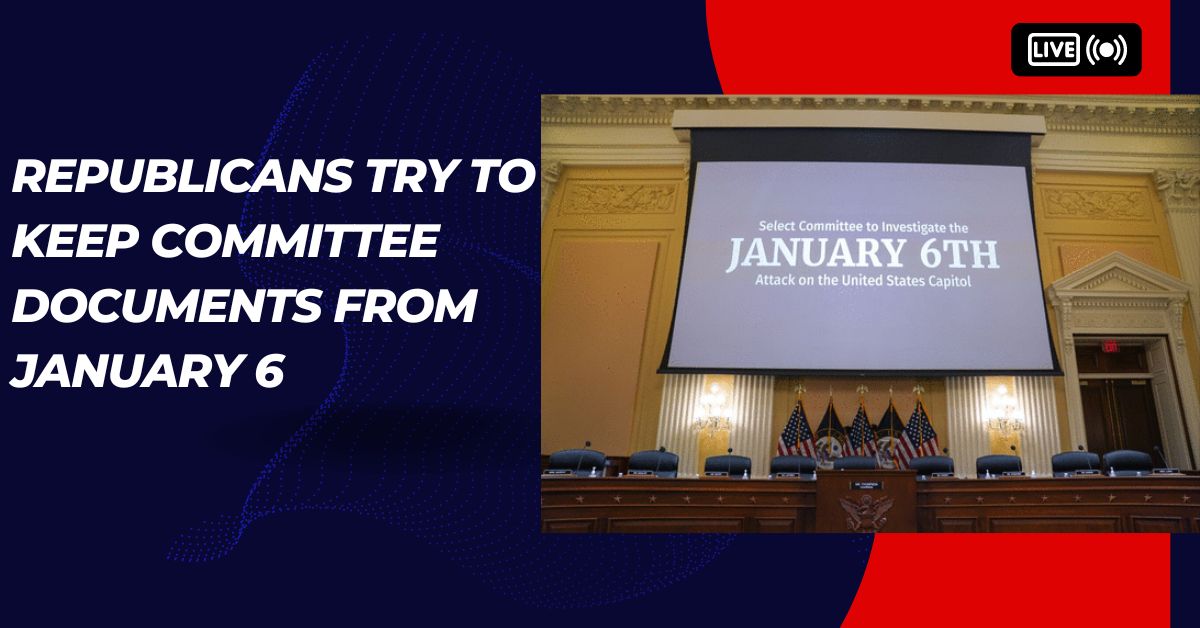 Republicans Try To Keep Committee Documents From January 6