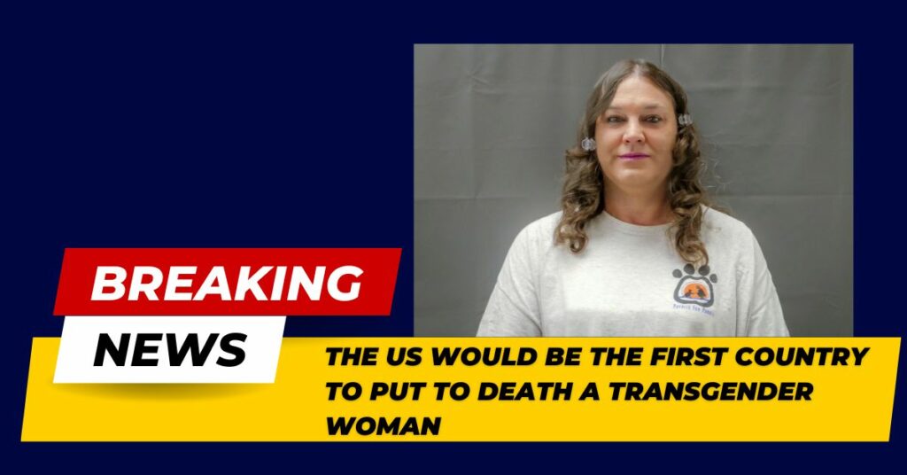 The US Would Be The First Country To Put To Death A Transgender Woman