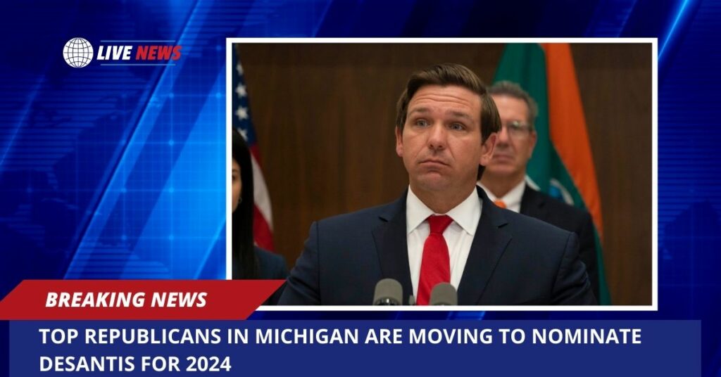 Top Republicans In Michigan Are Moving To Nominate Desantis For 2024